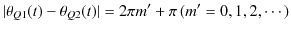 $\displaystyle \vert\theta_{Q1}(t)-\theta_{Q2}(t)\vert=2\pi m'+\pi\,(m'=0,1,2,\cdots)$