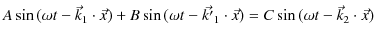 $\displaystyle A\sin⁡(\omega t-\vec{k}_{1}\cdot\vec{x})+B\sin⁡(\omega t-\vec{k'}_{1}\cdot\vec{x})=C\sin⁡(\omega t-\vec{k}_{2}\cdot\vec{x})$