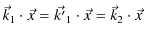 $\displaystyle \vec{k}_{1}\cdot\vec{x}=\vec{k'}_{1}\cdot\vec{x}=\vec{k}_{2}\cdot\vec{x}\,$