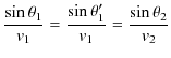 $\displaystyle \dfrac{\sin\theta_{1}}{v_{1}}=\dfrac{\sin\theta'_{1}}{v_{1}}=\dfrac{\sin\theta_{2}}{v_{2}}$