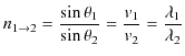 $\displaystyle n_{1\to2}=\dfrac{\sin\theta_{1}}{\sin\theta_{2}}=\dfrac{v_{1}}{v_{2}}=\dfrac{\lambda_{1}}{\lambda_{2}}$