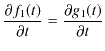 $\displaystyle \dfrac{\partial f_{1}(t)}{\partial t}=\dfrac{\partial g_{1}(t)}{\partial t}$