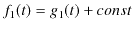 $\displaystyle f_{1}(t)=g_{1}(t)+const$