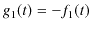 $\displaystyle g_{1}(t)=-f_{1}(t)$