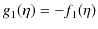 $\displaystyle g_{1}(\eta)=-f_{1}(\eta)$