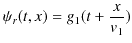 $\displaystyle \psi_{r}(t,x)=g_{1}(t+\dfrac{x}{v_{1}})$