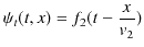 $\displaystyle \psi_{t}(t,x)=f_{2}(t-\dfrac{x}{v_{2}})$