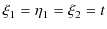 $\displaystyle \xi_{1}=\eta_{1}=\xi_{2}=t$