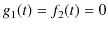 $ g_{1}(t)=f_{2}(t)=0$