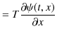 $\displaystyle =T\dfrac{\partial\psi(t,x)}{\partial x}$