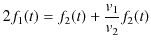 $\displaystyle 2f_{1}(t)=f_{2}(t)+\dfrac{v_{1}}{v_{2}}f_{2}(t)$