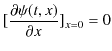 $\displaystyle [\dfrac{\partial\psi(t,x)}{\partial x}]_{x=0}=0$