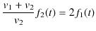 $\displaystyle \dfrac{v_{1}+v_{2}}{v_{2}}f_{2}(t)=2f_{1}(t)$