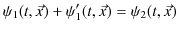 $\displaystyle \psi_{1}(t,\vec{x})+\psi'_{1}(t,\vec{x})=\psi_{2}(t,\vec{x})$