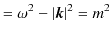 $\displaystyle =\omega^{2}-\vert\bm{k}\vert^{2}=m^{2}$