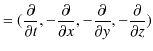 $\displaystyle =(\dfrac{\partial}{\partial t},-\dfrac{\partial}{\partial x},-\dfrac{\partial}{\partial y},-\dfrac{\partial}{\partial z})$