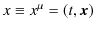 $\displaystyle x\equiv x^{\mu}=(t,\bm{x})$