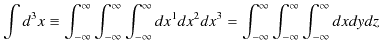 $\displaystyle \int d^{3}x\equiv\int_{-\infty}^{\infty}\int_{-\infty}^{\infty}\i...
...{3}=\int_{-\infty}^{\infty}\int_{-\infty}^{\infty}\int_{-\infty}^{\infty}dxdydz$