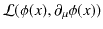 $ \mathcal{L}(\phi(x),\partial_{\mu}\phi(x))$