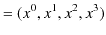 $\displaystyle =(x^{0},x^{1},x^{2},x^{3})$