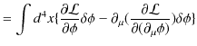 $\displaystyle =\int d^{4}x\{\dfrac{\partial \mathcal{L}}{\partial \phi}\delta \...
...al_{\mu}(\dfrac{\partial\mathcal{L}}{\partial(\partial_{\mu}\phi)})\delta\phi\}$