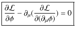 $\displaystyle \fbox{$\dfrac{\partial \mathcal{L}}{\partial \phi}-\partial_{\mu}(\dfrac{\partial\mathcal{L}}{\partial(\partial_{\mu}\phi)})=0$}$