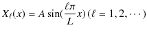 $\displaystyle X_{\ell}(x)=A\sin(\dfrac{\ell\pi}{L}x)\,(\ell=1,2,\cdots)$