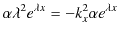 $\displaystyle \alpha\lambda^{2}e^{\lambda x}=-k_{x}^{2}\alpha e^{\lambda x}$