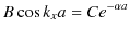 $\displaystyle B\cos k_{x}a=Ce^{-\alpha a}$