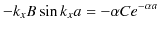 $\displaystyle -k_{x}B\sin k_{x}a=-\alpha Ce^{-\alpha a}$