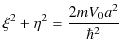 $\displaystyle \xi^{2}+\eta^{2}=\dfrac{2mV_{0}a^{2}}{\hbar^{2}}$