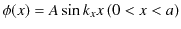 $\displaystyle \phi(x)=A\sin k_{x}x\,(0<x<a)$