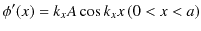 $\displaystyle \phi'(x)=k_{x}A\cos k_{x}x\,(0<x<a)$