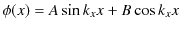 $\displaystyle \phi(x)=A\sin k_{x}x+B\cos k_{x}x$