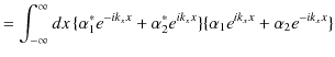 $\displaystyle =\int_{-\infty}^{\infty}dx\,\{\alpha_{1}^{*}e^{-ik_{x}x}+\alpha_{2}^{*}e^{ik_{x}x}\}\{\alpha_{1}e^{ik_{x}x}+\alpha_{2}e^{-ik_{x}x}\}$