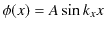 $\displaystyle \phi(x)=A\sin k_{x}x$