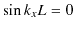 $\displaystyle \sin k_{x}L=0$