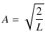 $\displaystyle A=\sqrt{\dfrac{2}{L}}$