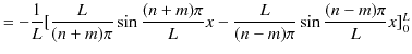 $\displaystyle =-\dfrac{1}{L}[\dfrac{L}{(n+m)\pi}\sin\dfrac{(n+m)\pi}{L}x-\dfrac{L}{(n-m)\pi}\sin\dfrac{(n-m)\pi}{L}x]_{0}^{L}$