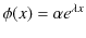 $\displaystyle \phi(x)=\alpha e^{\lambda x}$