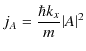 $\displaystyle j_{A}=\dfrac{\hbar k_{x}}{m}\vert A\vert^{2}$