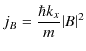 $\displaystyle j_{B}=\dfrac{\hbar k_{x}}{m}\vert B\vert^{2}$