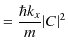 $\displaystyle =\dfrac{\hbar k_{x}}{m}\vert C\vert^{2}$