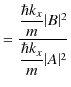 $\displaystyle =\dfrac{\dfrac{\hbar k_{x}}{m}\vert B\vert^{2}}{\dfrac{\hbar k_{x}}{m}\vert A\vert^{2}}$