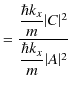 $\displaystyle =\dfrac{\dfrac{\hbar k_{x}}{m}\vert C\vert^{2}}{\dfrac{\hbar k_{x}}{m}\vert A\vert^{2}}$