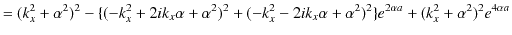 $\displaystyle =(k_{x}^{2}+\alpha^{2})^{2}-\{(-k_{x}^{2}+2ik_{x}\alpha+\alpha^{2...
...x}\alpha+\alpha^{2})^{2}\}e^{2\alpha a}+(k_{x}^{2}+\alpha^{2})^{2}e^{4\alpha a}$