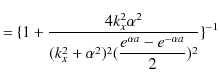 $\displaystyle =\{1+\dfrac{4k_{x}^{2}\alpha^{2}}{(k_{x}^{2}+\alpha^{2})^{2}(\dfrac{e^{\alpha a}-e^{-\alpha a}}{2})^{2}}\}^{-1}$