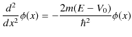 $\displaystyle \dfrac{d^{2}}{dx^{2}}\phi(x)=-\dfrac{2m(E-V_{0})}{\hbar^{2}}\phi(x)$