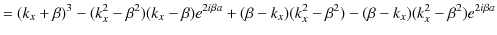 $\displaystyle =(k_{x}+\beta)^{3}-(k_{x}^{2}-\beta^{2})(k_{x}-\beta)e^{2i\beta a...
...eta-k_{x})(k_{x}^{2}-\beta^{2})-(\beta-k_{x})(k_{x}^{2}-\beta^{2})e^{2i\beta a}$