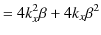 $\displaystyle =4k_{x}^{2}\beta+4k_{x}\beta^{2}$